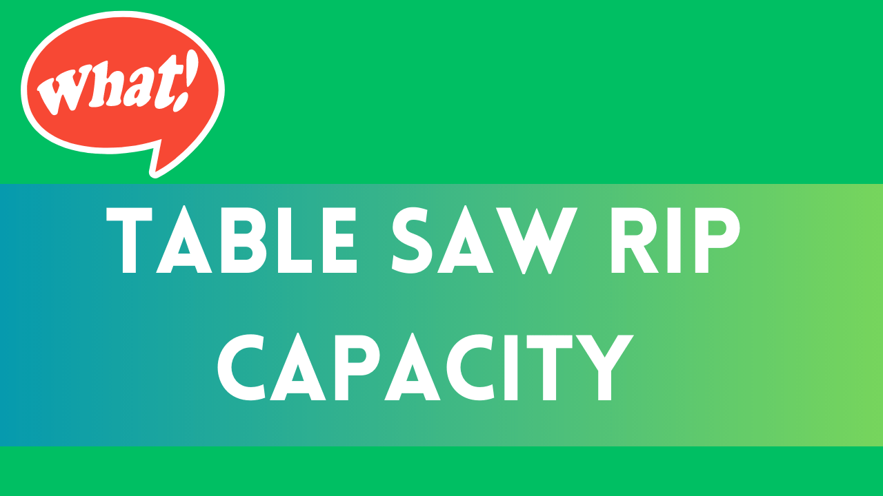 What is a Table Saw Rip Capacity?