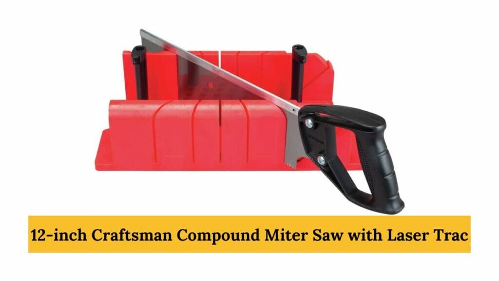 6 Best 12-inch Chop Saw,
12-inch Craftsman Compound Miter Saw with Laser Trac Review