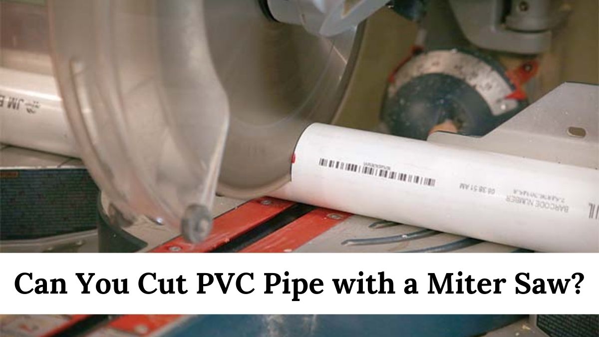 Can You Cut PVC Pipe with a Miter Saw?